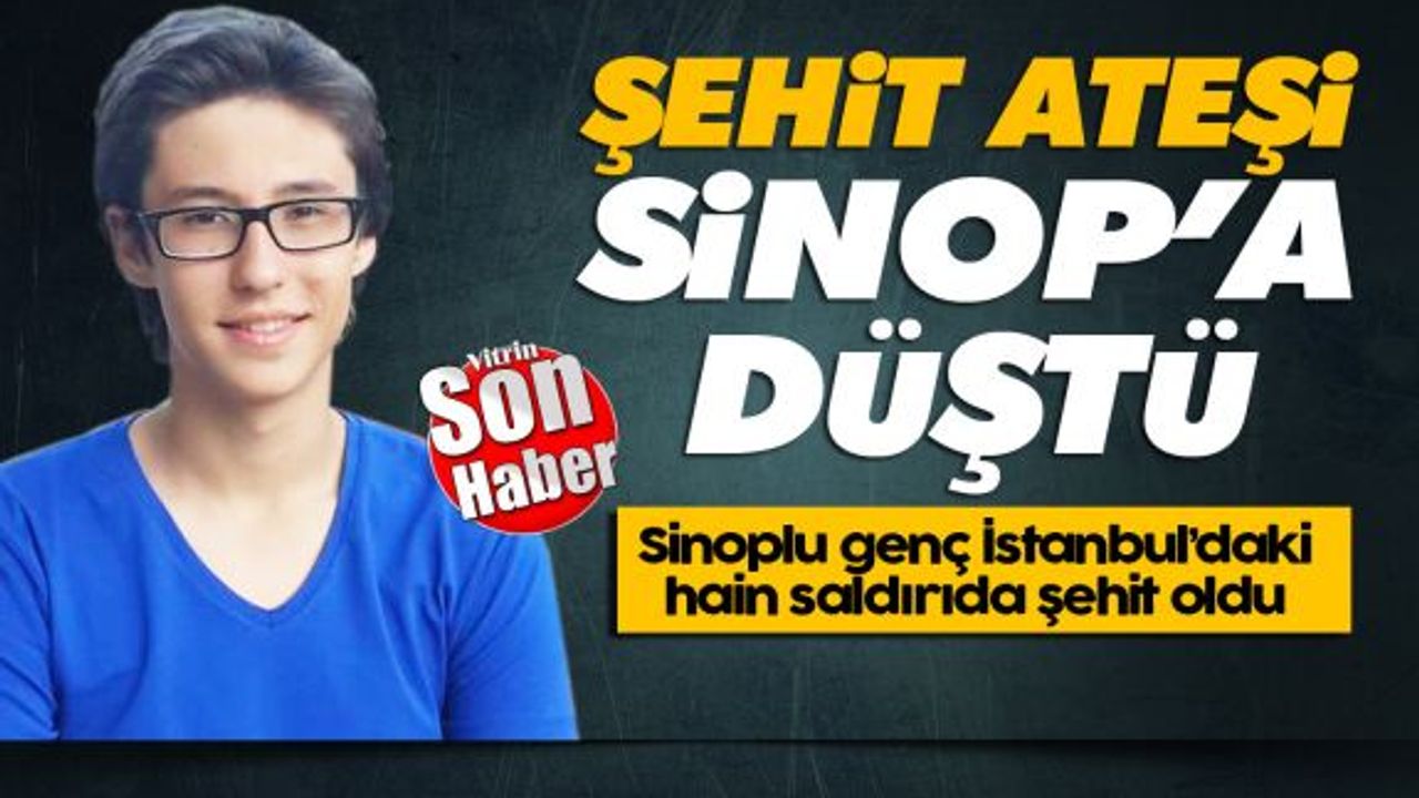 İstanbul'daki patlamada Sinoplu üniversite öğrencisi şehit düştü