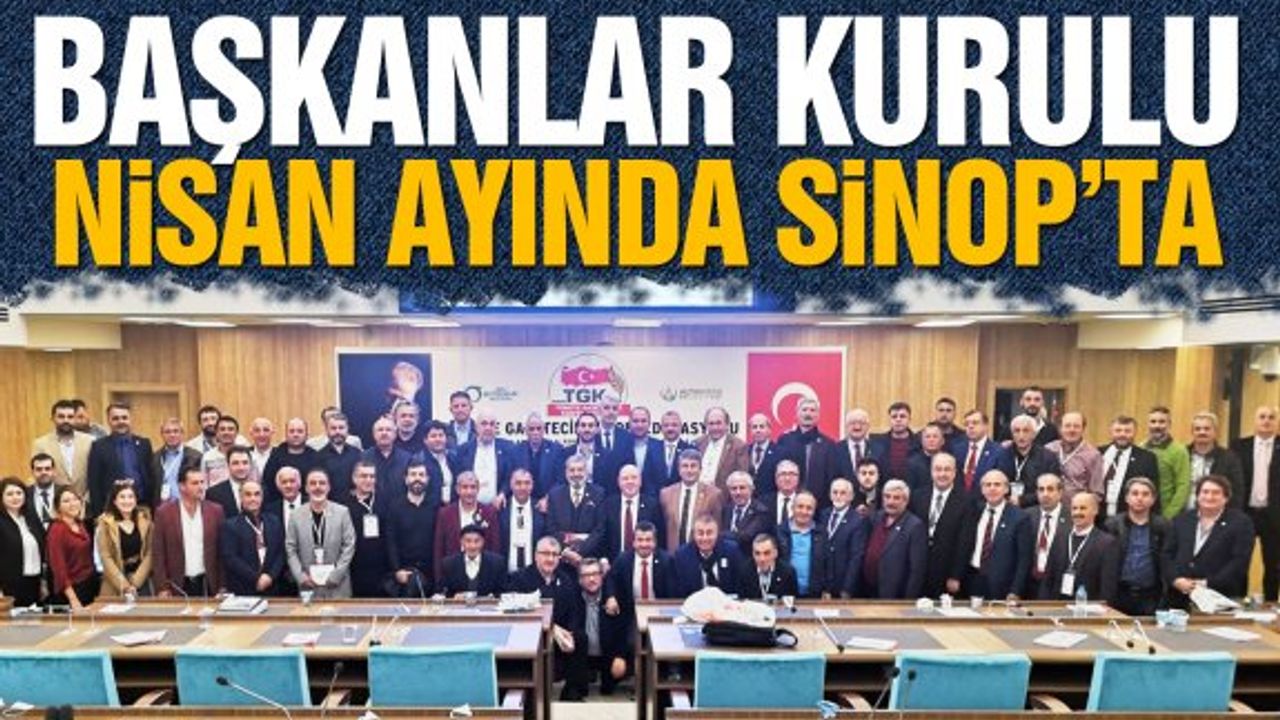 TGK 18 Başkanlar Kurulu Sinop’ta yapılacak