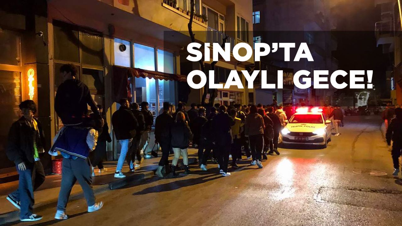 Sahadaki gerginlik Sinop sokaklarına sıçradı