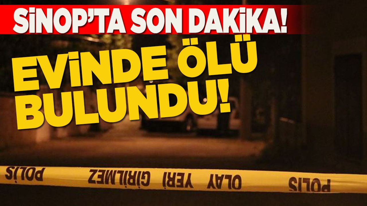 Son dakika! Evinde ölü bulundu!