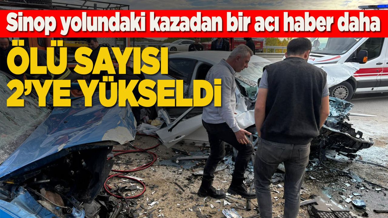 Sinop yolundaki kazada ölü sayısı 2'ye yükseldi