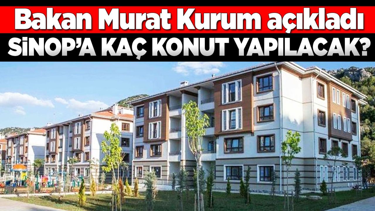 TOKİ'nin Sinop'ta kaç konut yapacağı belli oldu