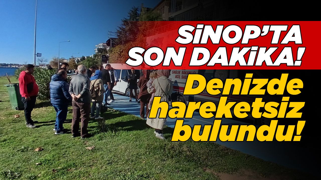 Sinop'ta bir kişi denizde hareketsiz bulundu