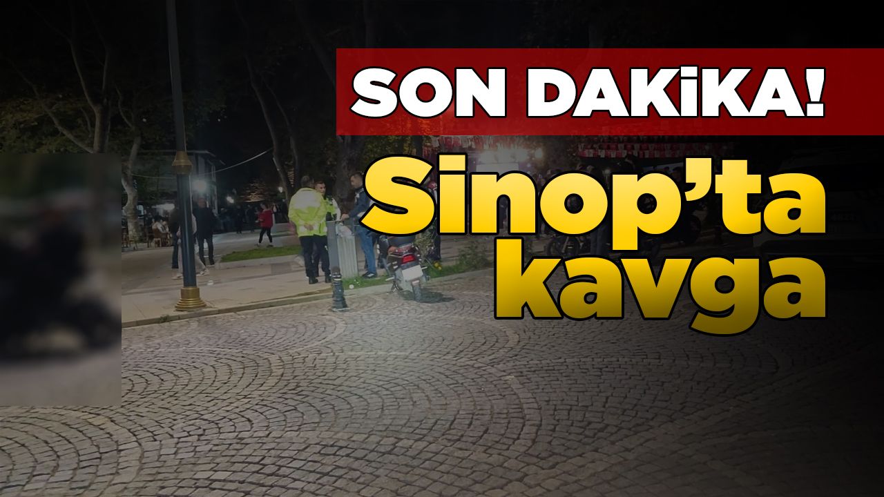 Sinop’ta iki grup arasında kavga çıktı