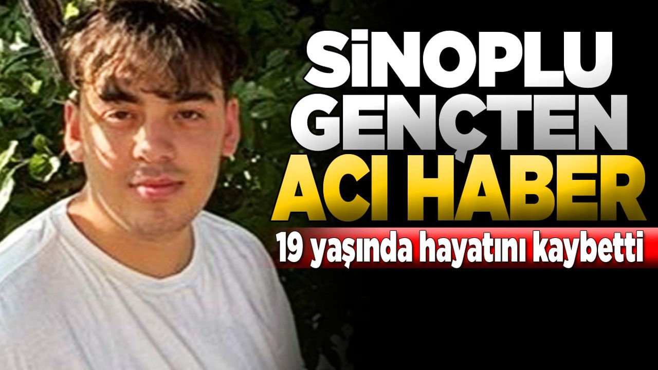 19 yaşında hayatını kaybetti!