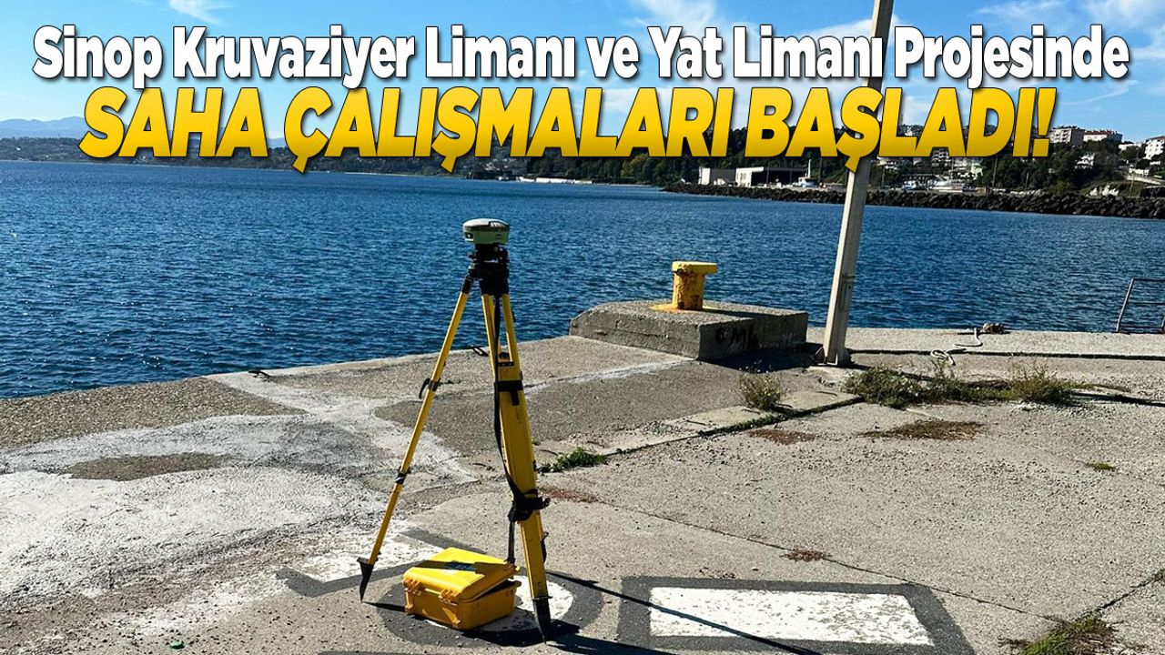 Sinop Kruvaziyer ve Yat Limanı Projesinde saha çalışmaları başladı