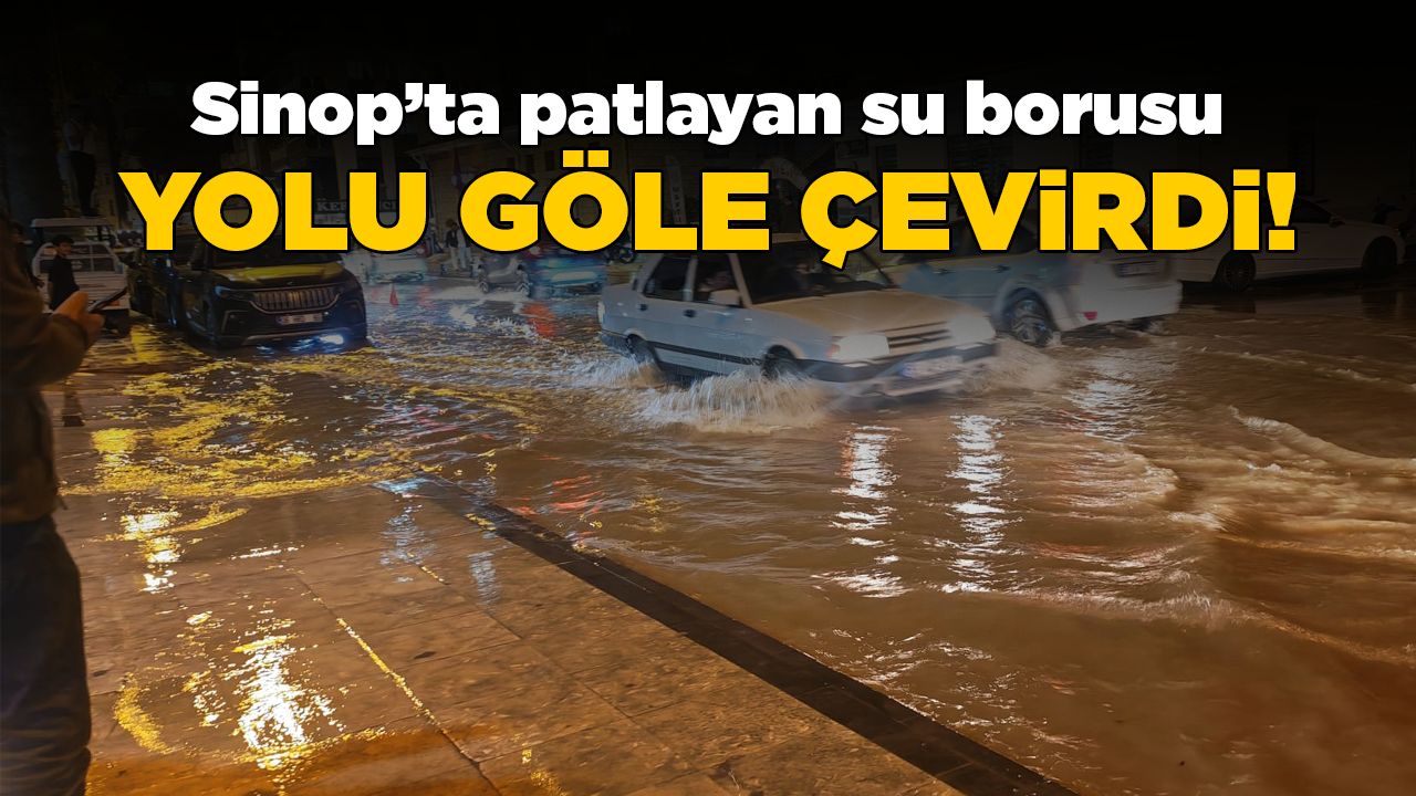 Sinop’ta su borusu patladı, cadde göle döndü!