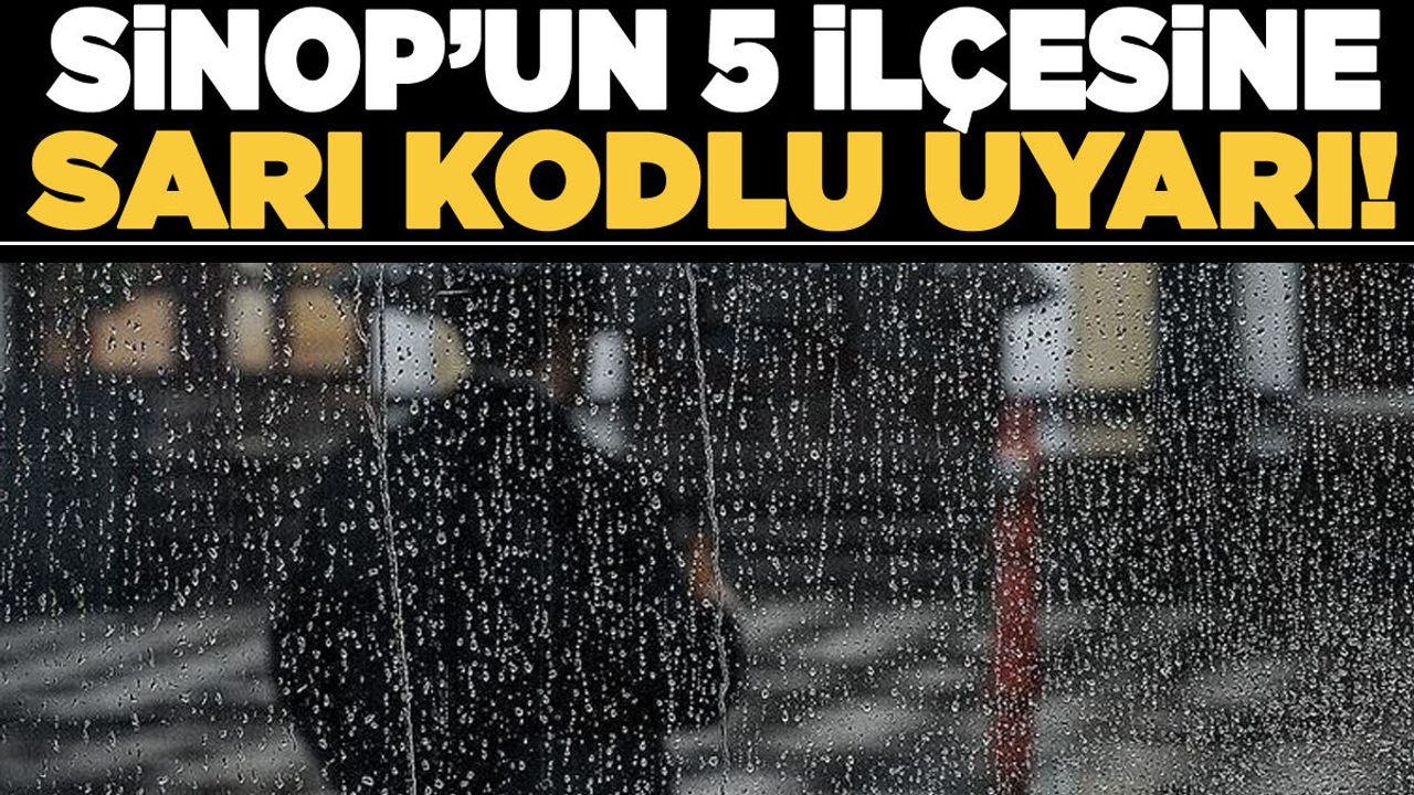 Sinop’un 5 ilçesine meteorolojik uyarı!