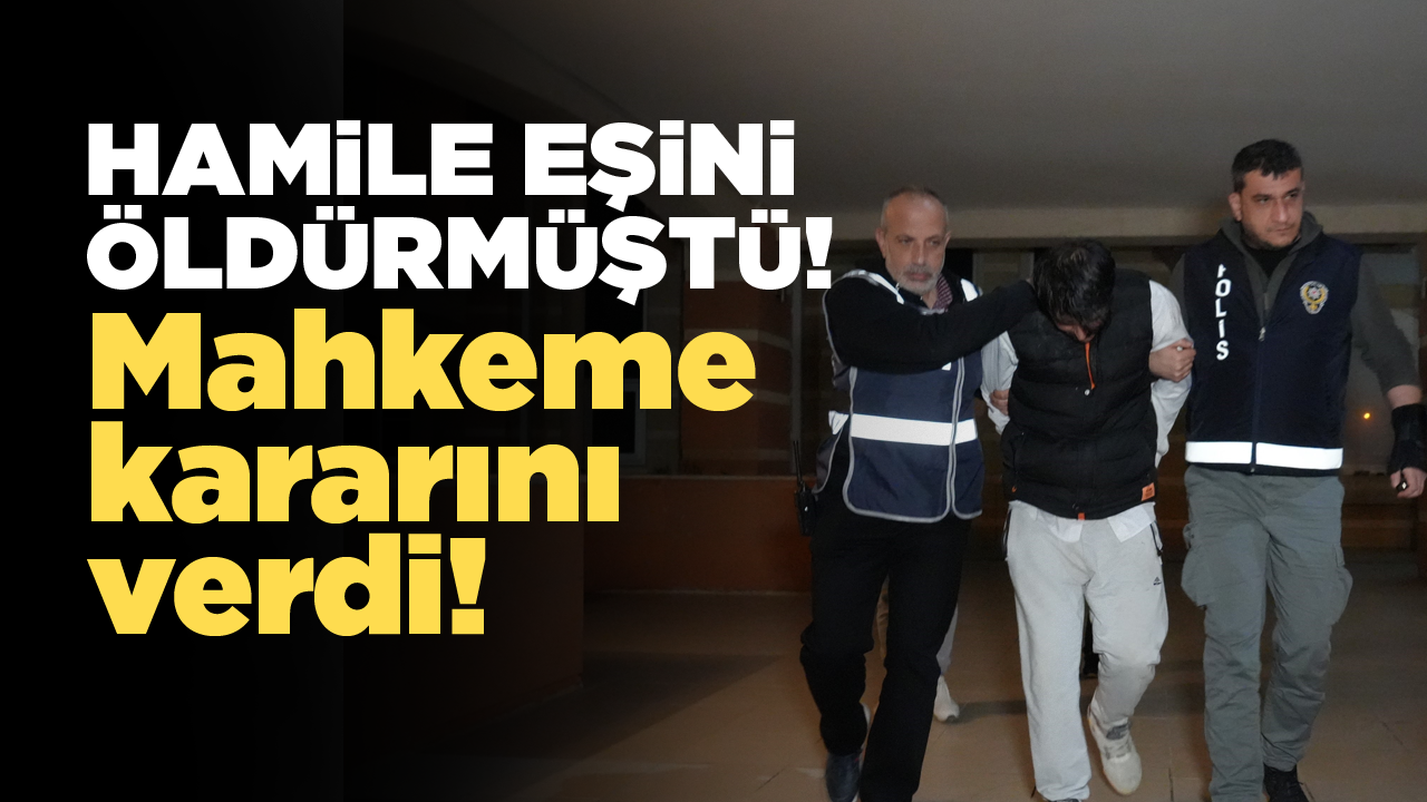 Hamile eşini öldürmüştü: Mahkeme kararını verdi!