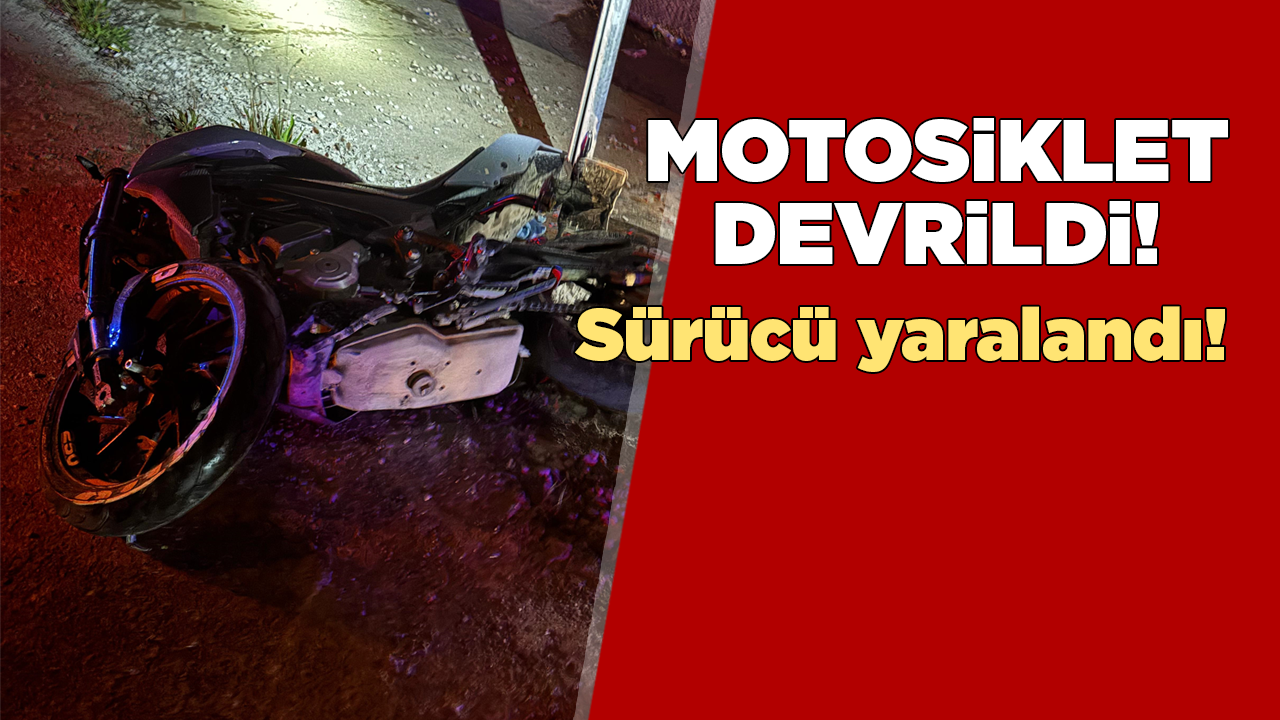 Motosiklet devrildi, sürücü yaralı
