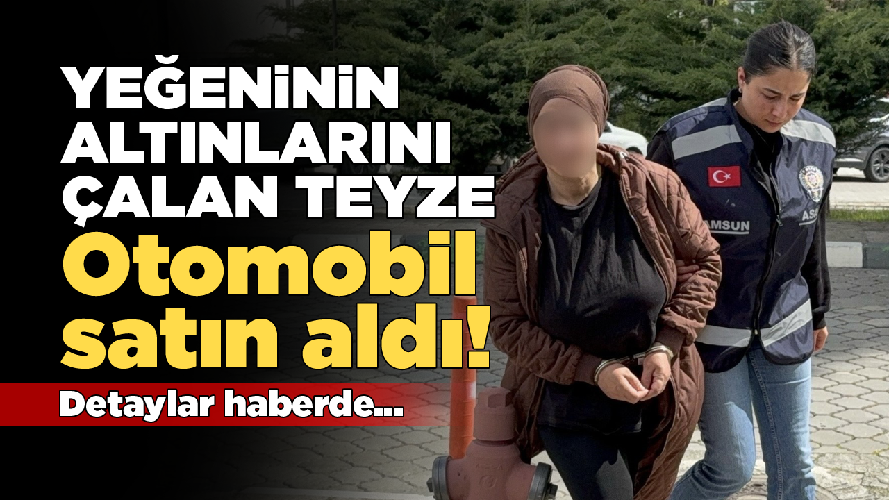 Yeğeninin altınlarını çalıp otomobil aldı