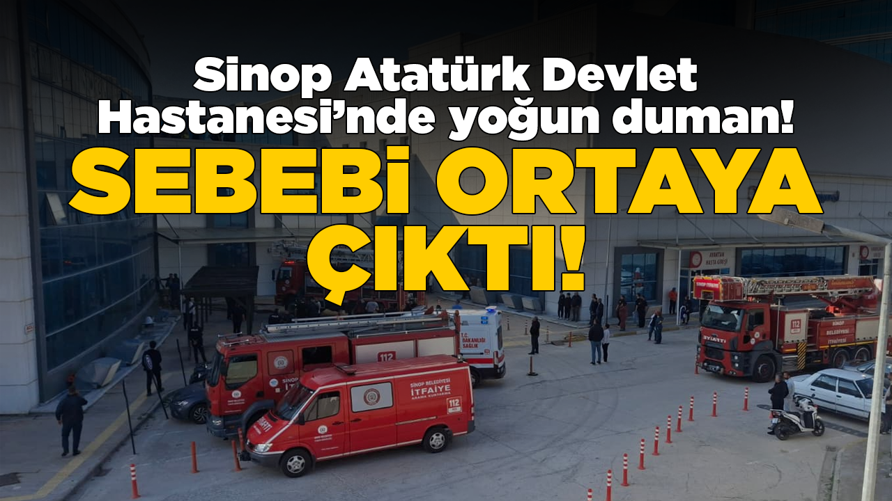 Sinop Atatürk Devlet Hastanesi’ndeki yoğun dumanın sebebi belli oldu