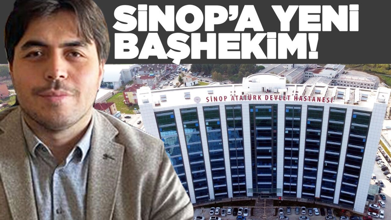 Sinop Atatürk Devlet Hastanesi'ne yeni başhekim!