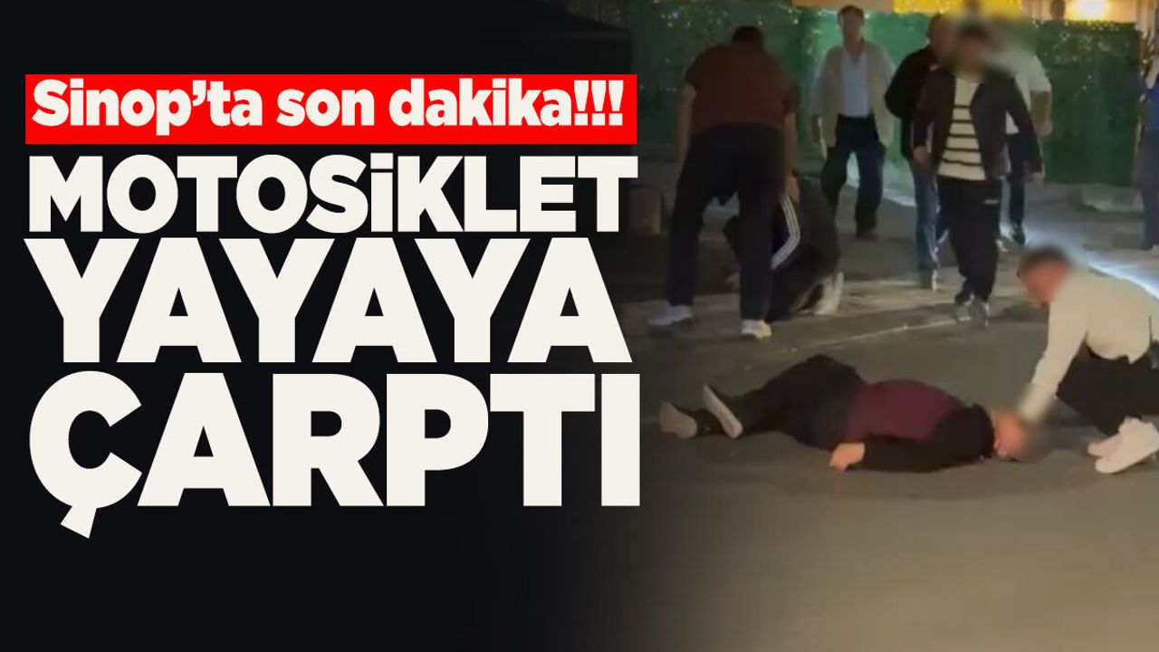 Sinop'ta son dakika! Motosiklet yayaya çarptı
