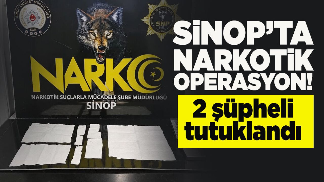 Sinop'ta narkotik operasyonu: 2 şüpheli tutuklandı!