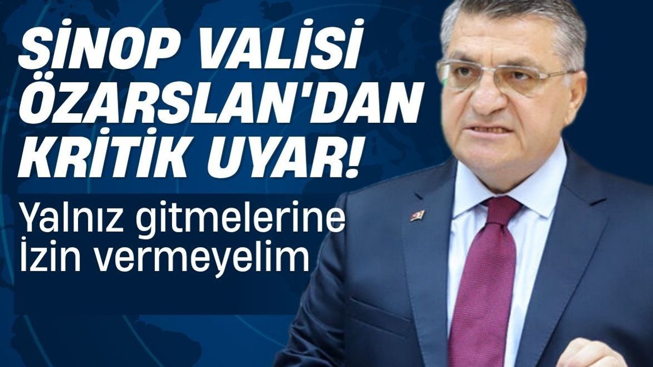 Vali Özarslan’dan Sinoplulara kritik uyarı: Ormana yalnız gitmeyin!