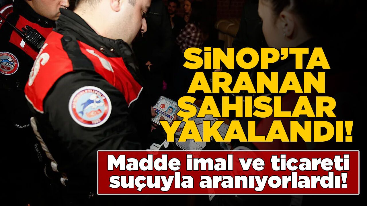 Sinop’ta narkotik suçuyla aranan 2 şahıs yakalandı
