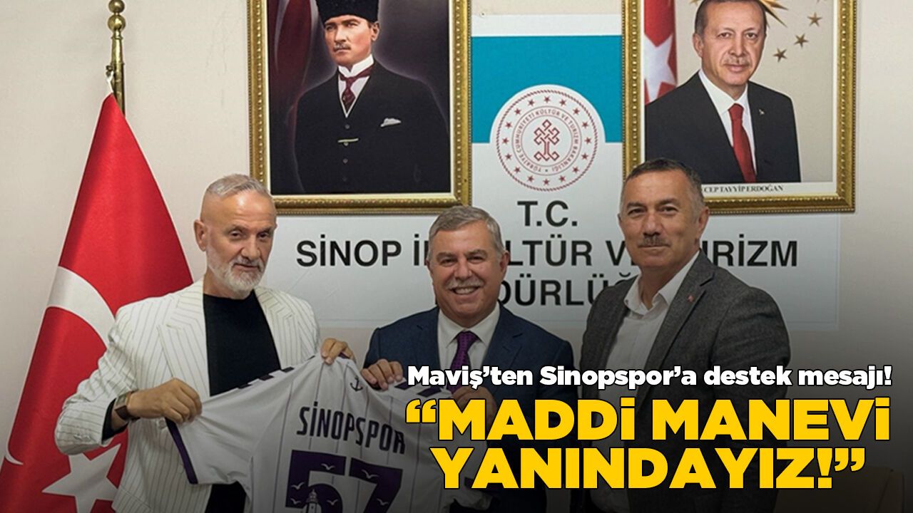 Maviş’ten Sinopspor’a destek mesajı: “Maddi manevi yanındayız”