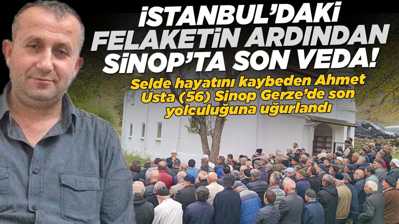 Selin Aldığı Ahmet Usta’ya Gerze’de Son Veda