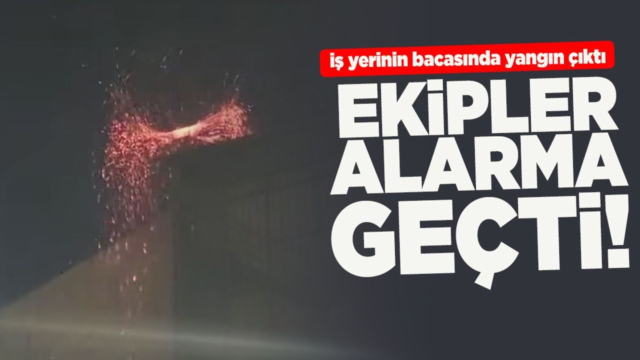 İş yerinin bacasında yangın çıktı