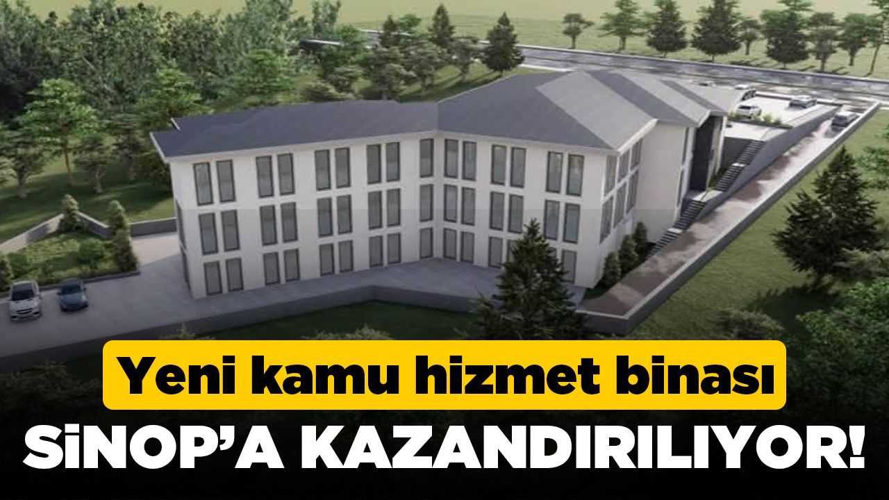 Sinop’ta yeni kamu hizmet binası inşa edilecek