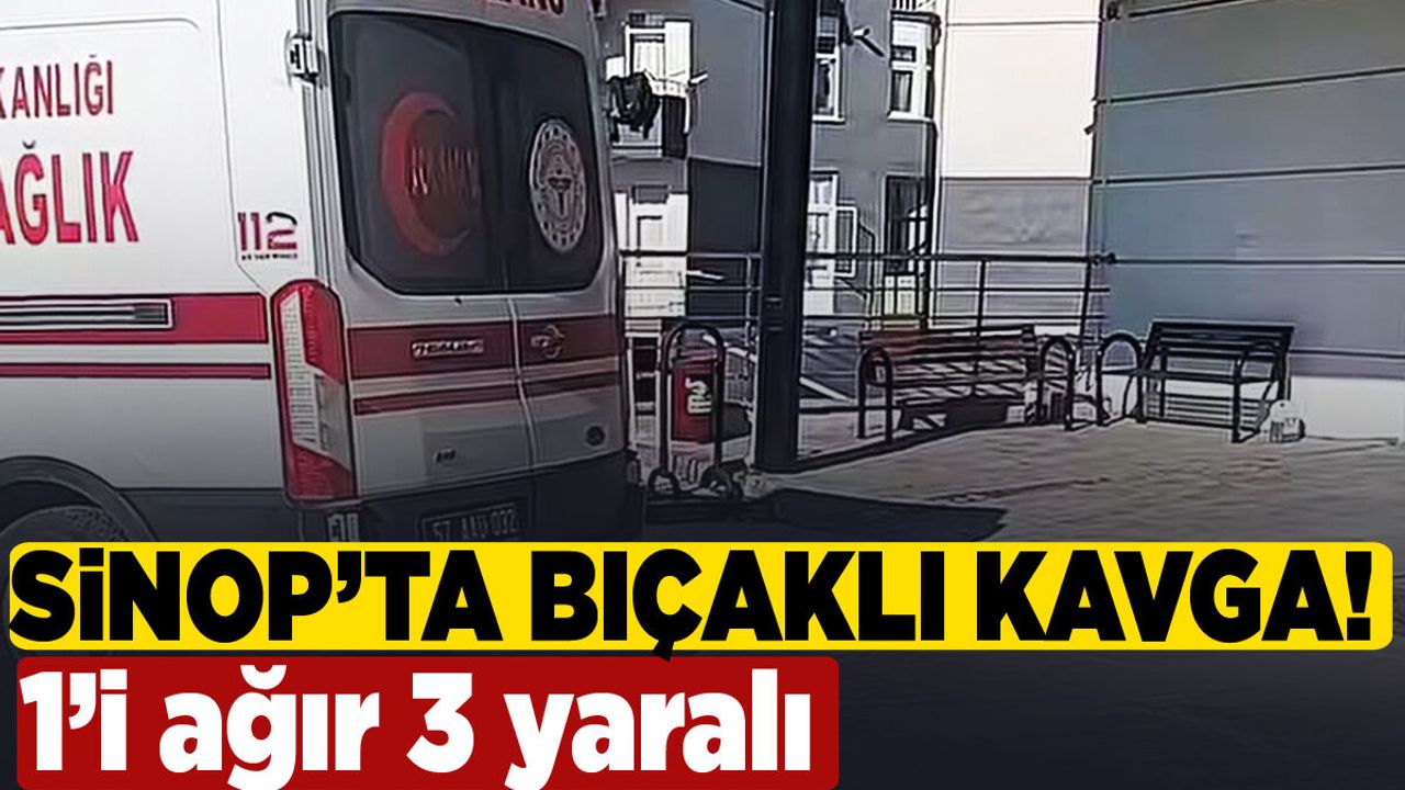 Sinop’ta bıçaklı kavga: 3 yaralı var!
