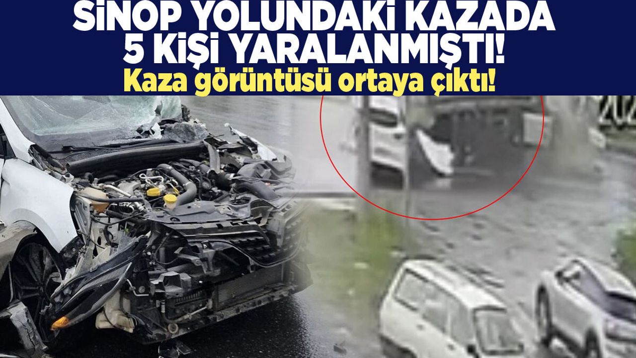 Sinop yolundaki kazada 5 kişi yaralanmıştı: Kaza görüntüsü ortaya çıktı!