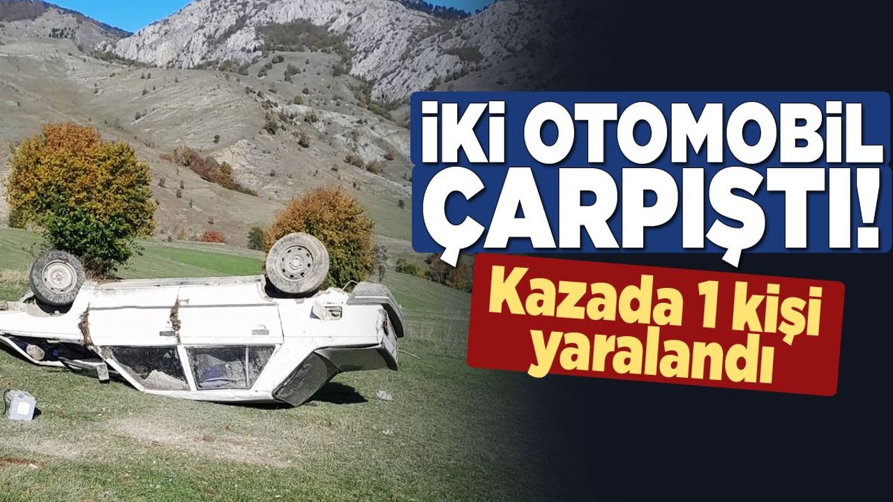 İki otomobil çarpıştı: Kazada 1 kişi yaralandı