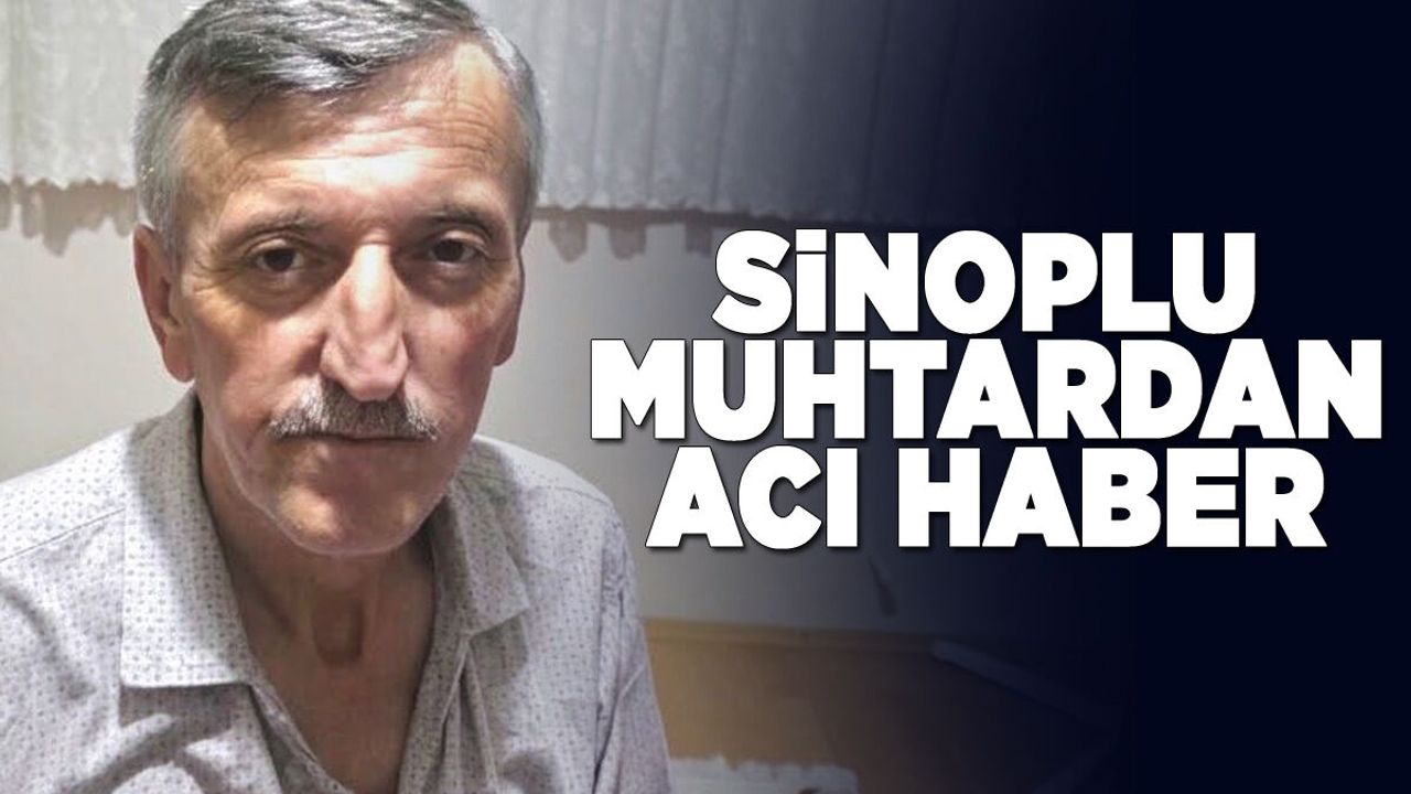 Sinoplu muhtar hayatını kaybetti