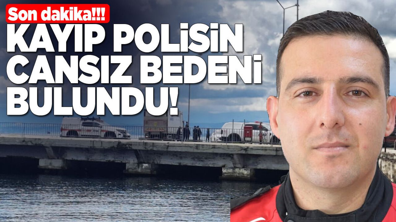 Sinop’ta kayıp gazi polis Şen’in cansız bedenine ulaşıldı