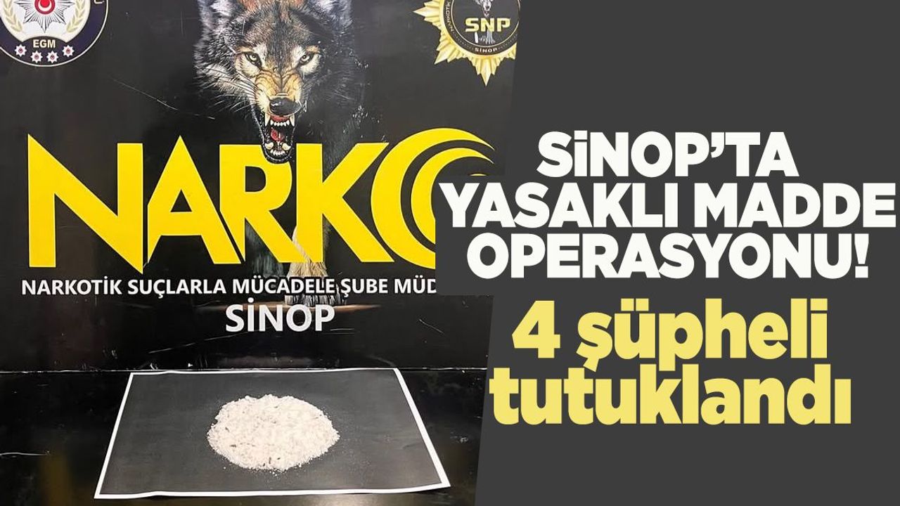 Sinop'ta yasaklı madde operasyonu: 4 tutuklama!