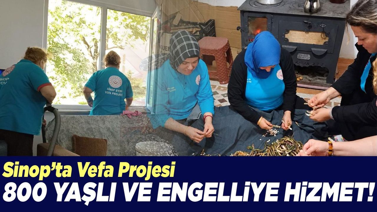 Vefa Projesiyle Sinop’ta 800 vatandaşın evine hizmet gidiyor