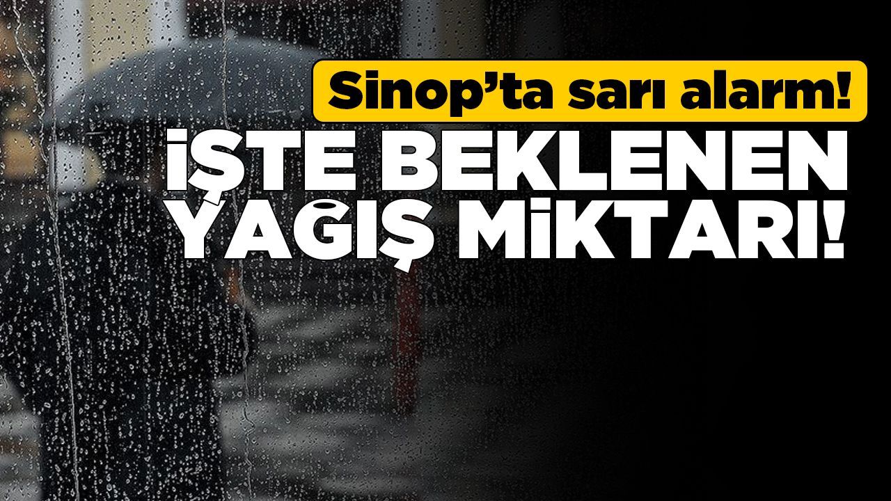 Sinop için “çok kuvvetli” yağış uyarısı!