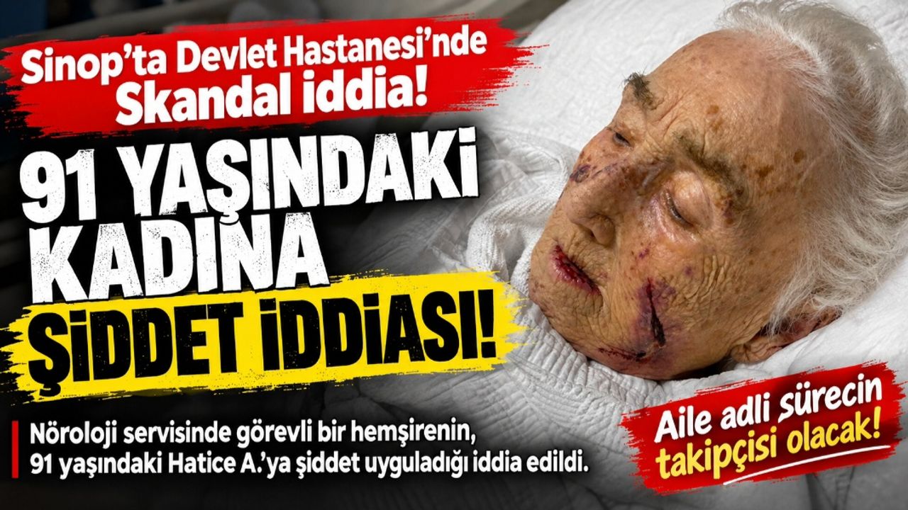 Sinop’ta Hastanede Şiddet İddiası: 91 Yaşındaki Kadının Ailesi Şikâyetçi