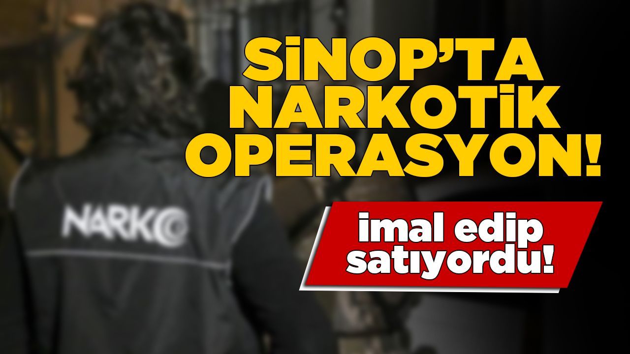 Sinop’ta madde imal edip satan şahıs yakalandı