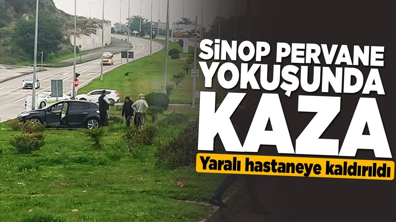 Sinop Pervane kavşağında kaza: 1 yaralı!
