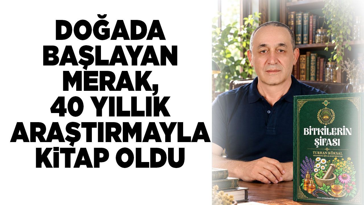 40 Yıllık Araştırma Yolculuğu 'Bitkilerin Şifası' ile Kitaplaştı