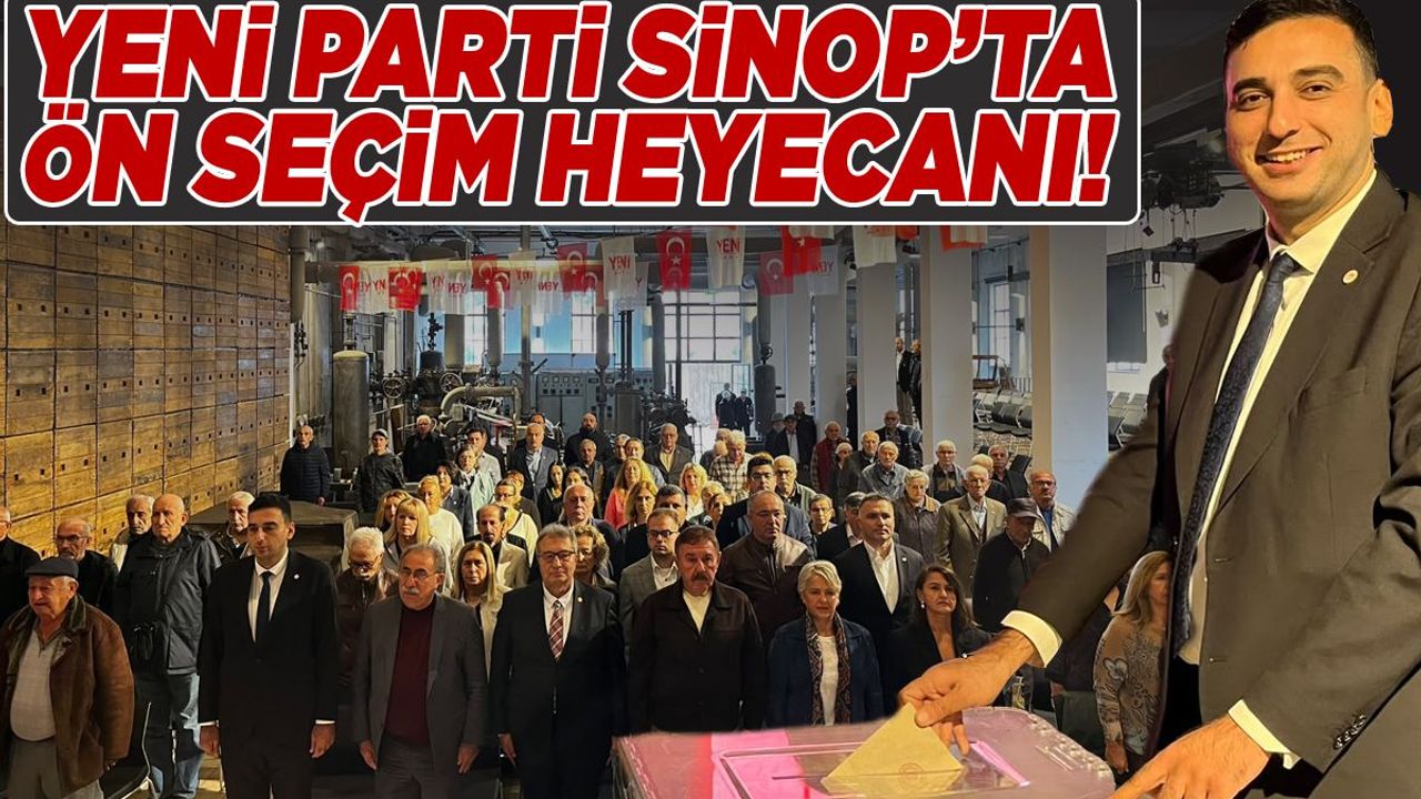 Yeni Parti Sinop İl Başkanlığı'nda ön seçim heyecanı!