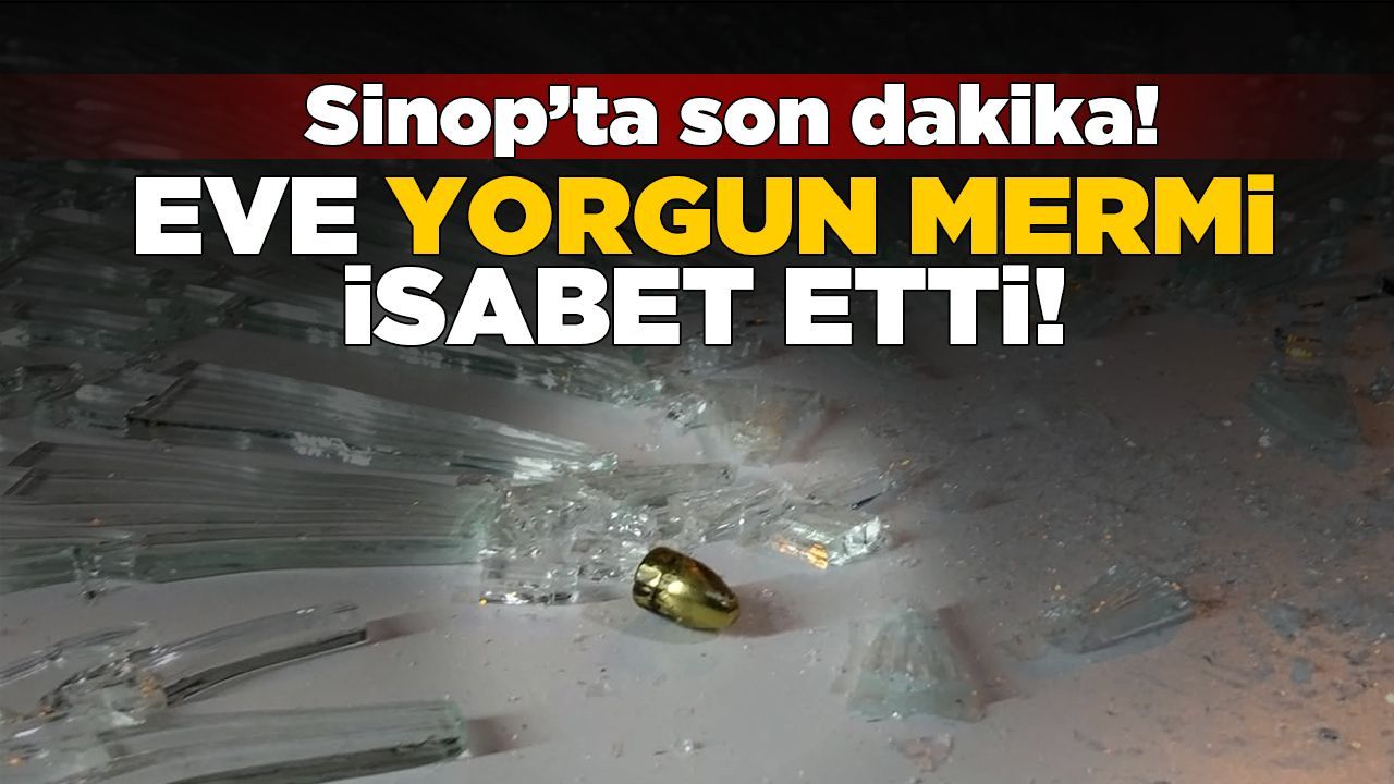 Sinop'ta bir eve yorgun mermi isabet etti