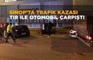 Sinop'ta TIR ile otomobil çarpıştı