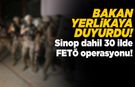 Sinop dahil 30 ilde FETÖ operasyonu