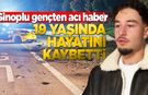 Sinoplu genç feci kazada hayatını kaybetti
