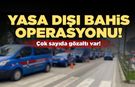 Yasa dışı bahis operasyonunda çok sayıda gözaltı var!