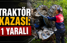 Traktör devrildi: 1 kişi yaralandı