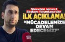 Görevden alınan Yalçınkaya'dan ilk açıklama!