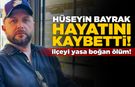 Erfelekli Hüseyin Bayrak genç yaşta hayatını kaybetti!