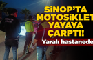 Sinop’ta motosikletin çarptığı yaya tedavi altında