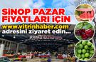 Sinop pazarındaki fiyatları sizin için araştırdık