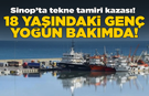 Sinop’ta tekne bakımı sırasında yaralanan genç yoğun bakımda