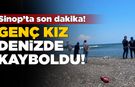 Denize giren genç kız gözden kayboldu!